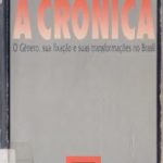 A Crônica: o gênero, sua fixação e suas transformações no Brasil.