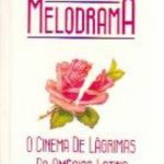 Melodrama: o cinema de lágrimas da América Latina