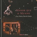 Menor que o Mundo -Cia. Cênica Nau de Ícaros