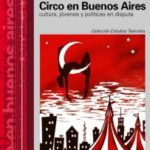 Circo en Buenos Aires - cultura, jóvenes y políticas en disputa