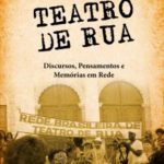 Teatro de Rua - Discursos, Pensamentos e Memórias em Rede