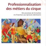 Professionnalisation des métiers du cirque: des processus de formation et d’insertion aux épreuves identitaires (pdf)