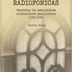 Narrativas radiofônicas - Memórias da comunidade radiouvinte paulistana (1930-1950) (pdf)
