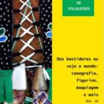 Edição Especial de Folguedos - Dos bastidores eu vejo o mundo: cenografia, figurino, maquiagem e mais : vol. IV (pdf)